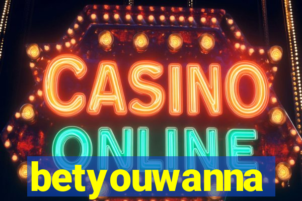 betyouwanna