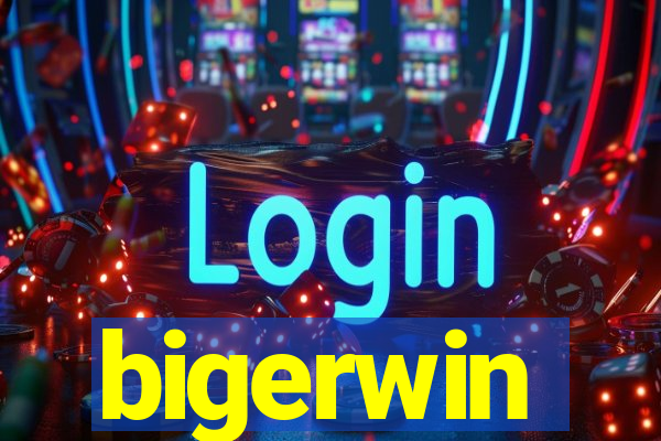 bigerwin