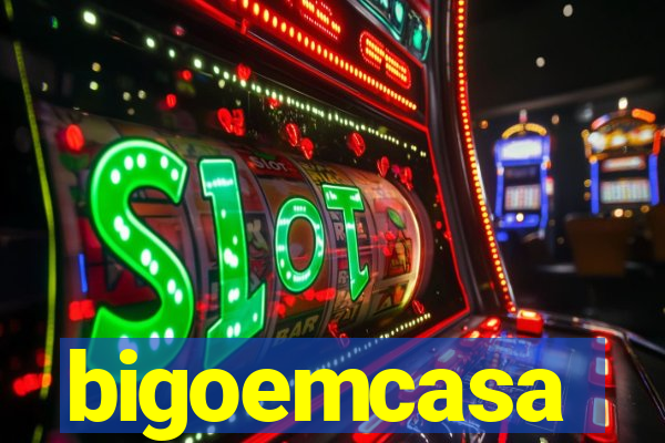 bigoemcasa