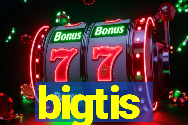 bigtis