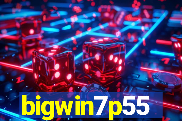 bigwin7p55