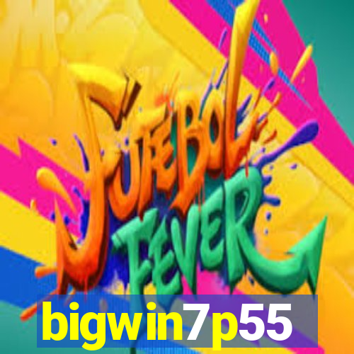 bigwin7p55