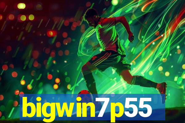 bigwin7p55
