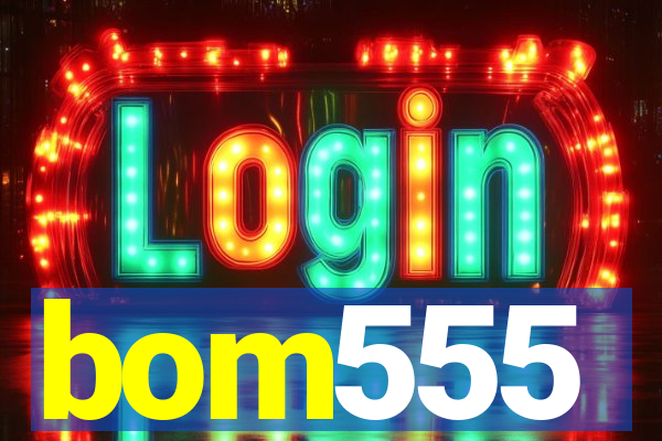 bom555