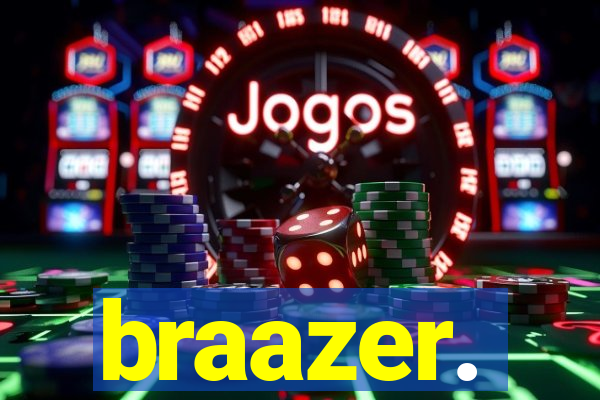 braazer.