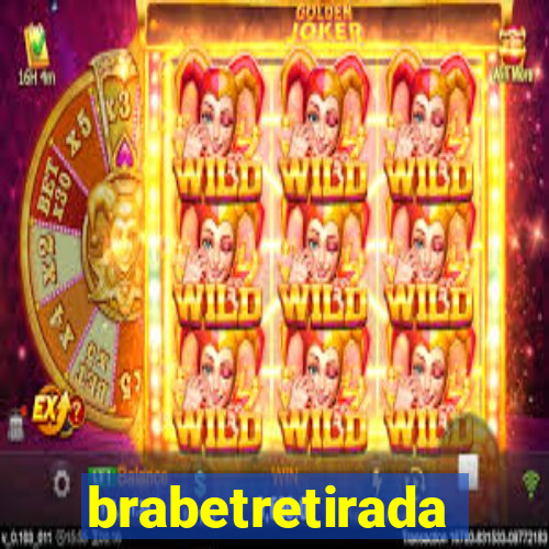 brabetretirada