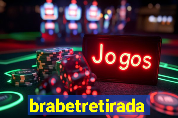 brabetretirada