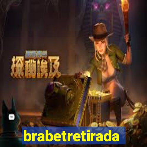 brabetretirada