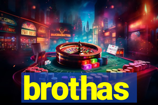 brothas