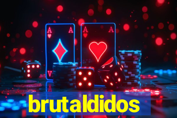 brutaldidos