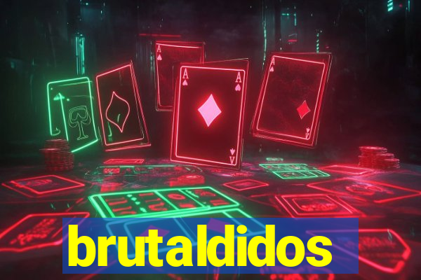brutaldidos