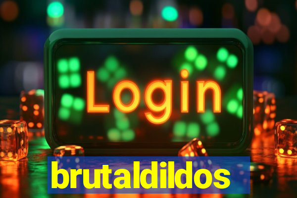 brutaldildos