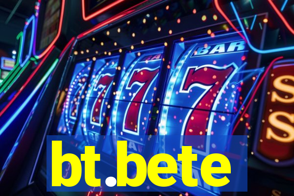 bt.bete