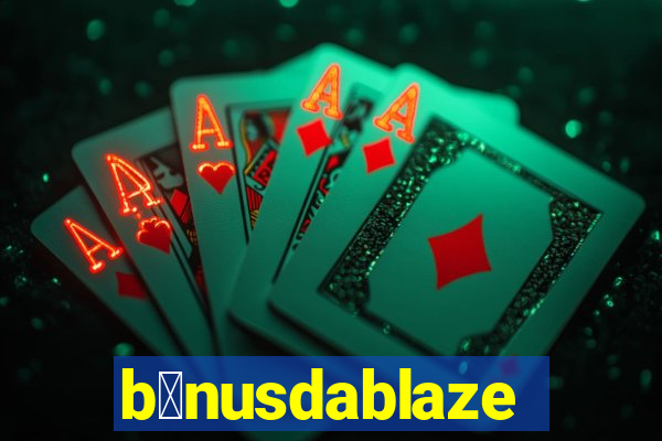 b么nusdablaze