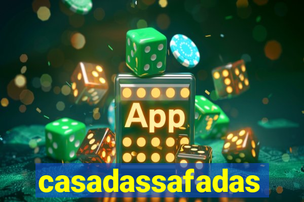 casadassafadas