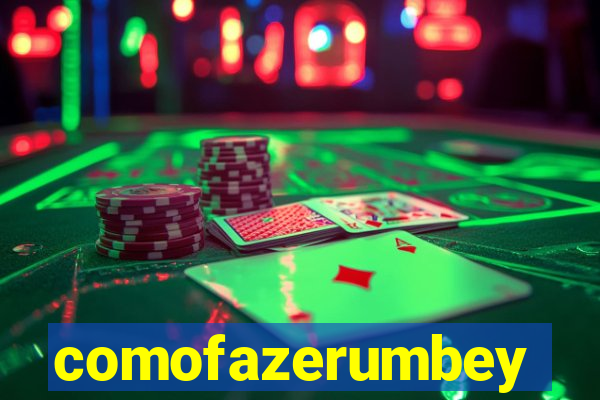 comofazerumbey