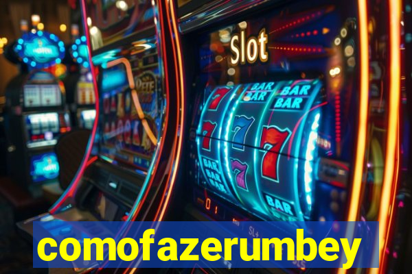 comofazerumbey