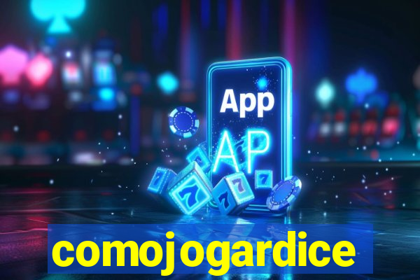 comojogardice