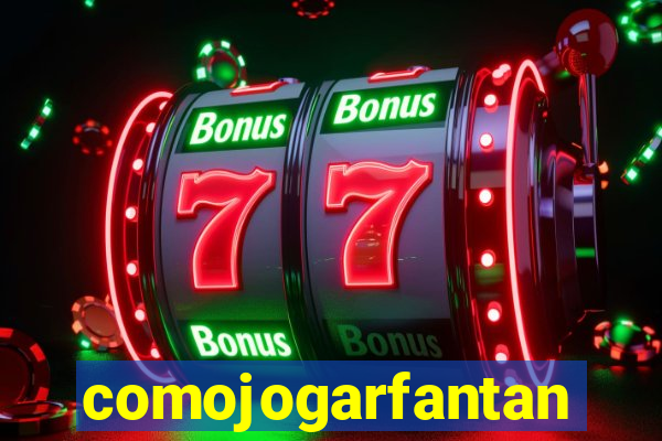 comojogarfantan