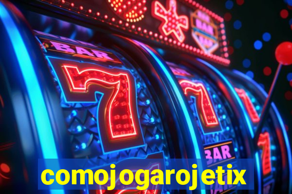comojogarojetix