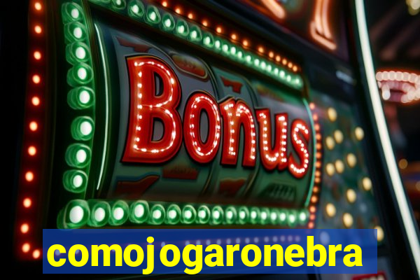 comojogaronebra