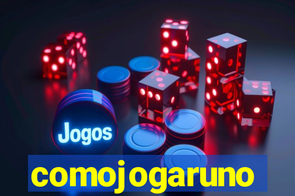 comojogaruno