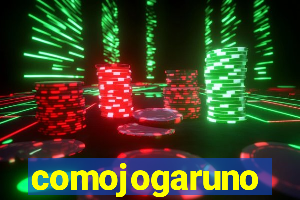comojogaruno