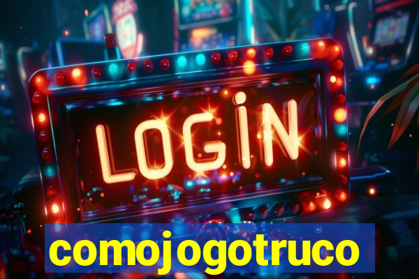 comojogotruco