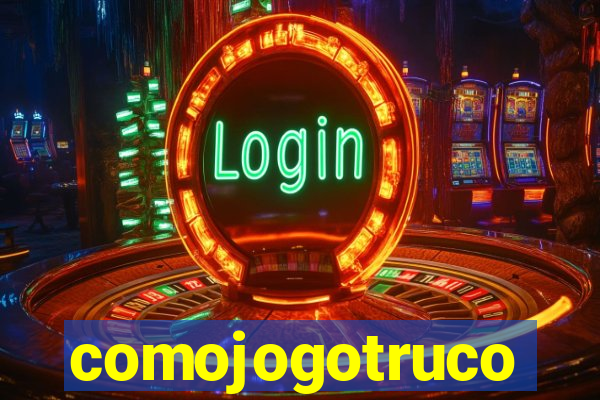 comojogotruco