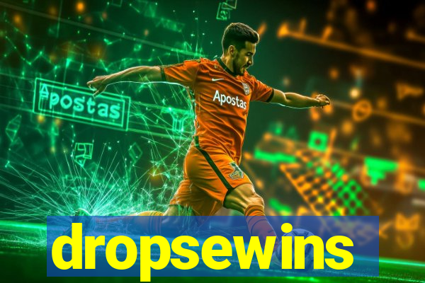 dropsewins