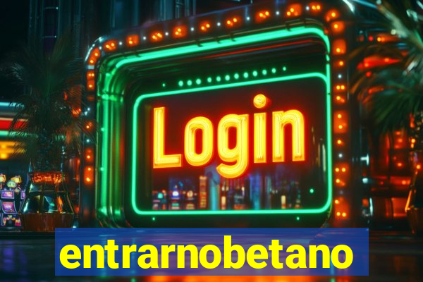 entrarnobetano