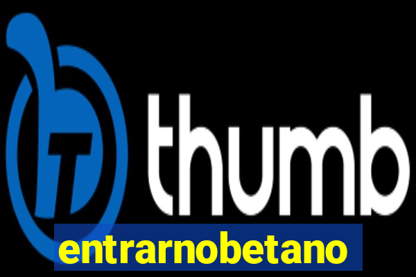 entrarnobetano