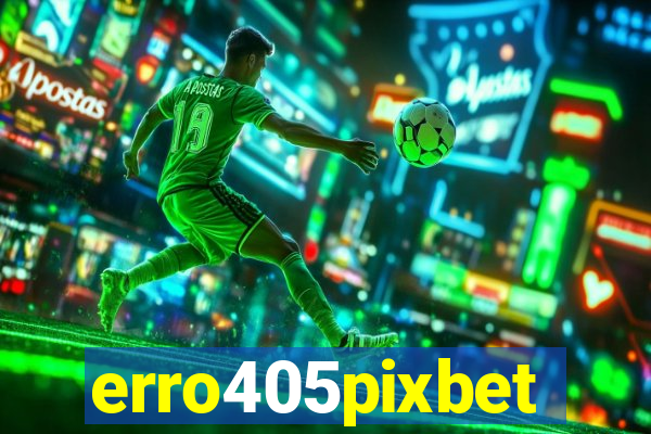 erro405pixbet