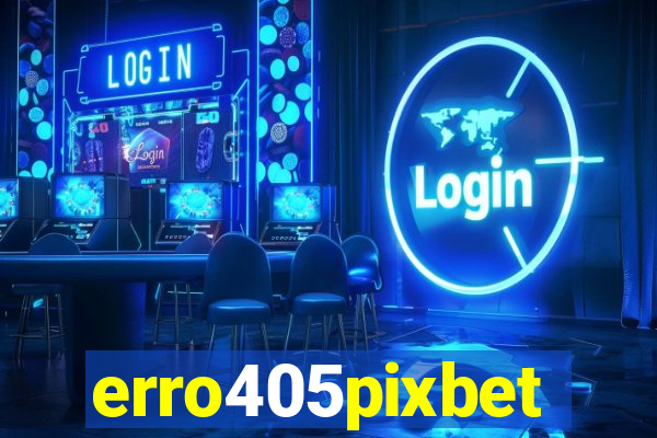 erro405pixbet