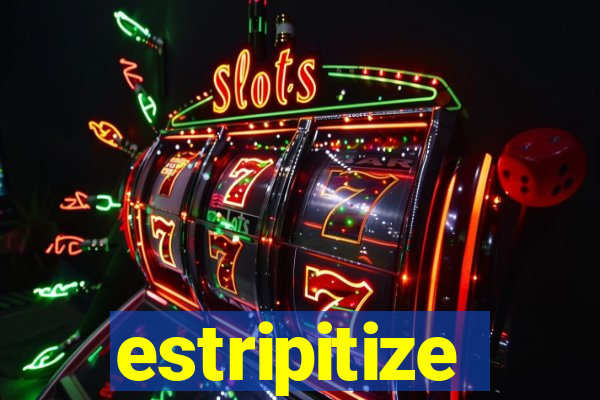 estripitize
