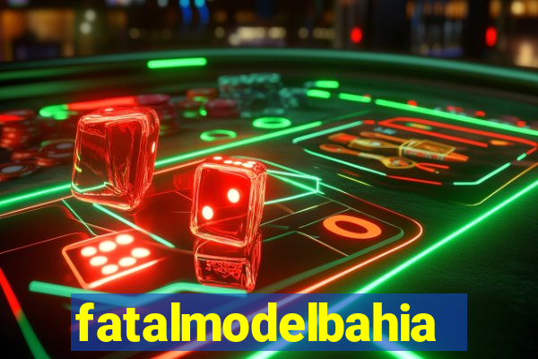fatalmodelbahia