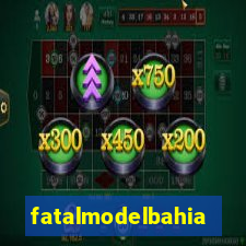 fatalmodelbahia