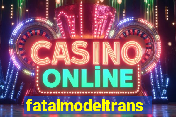 fatalmodeltrans