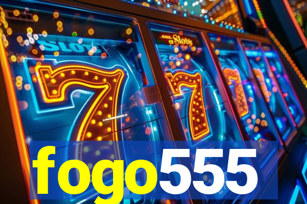 fogo555