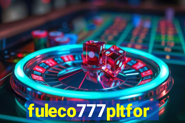 fuleco777pltfor