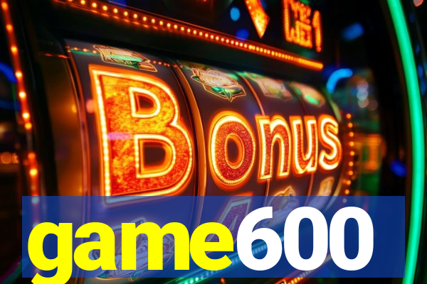 game600