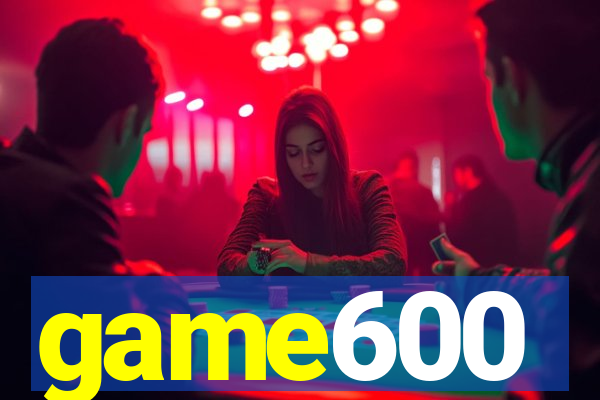 game600