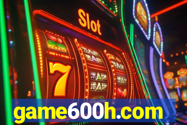 game600h.com