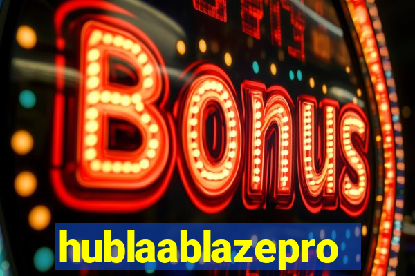 hublaablazepro