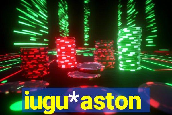 iugu*aston