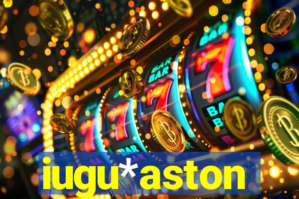 iugu*aston