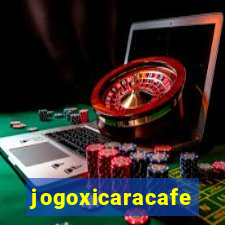 jogoxicaracafe