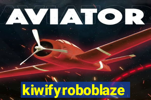 kiwifyroboblaze