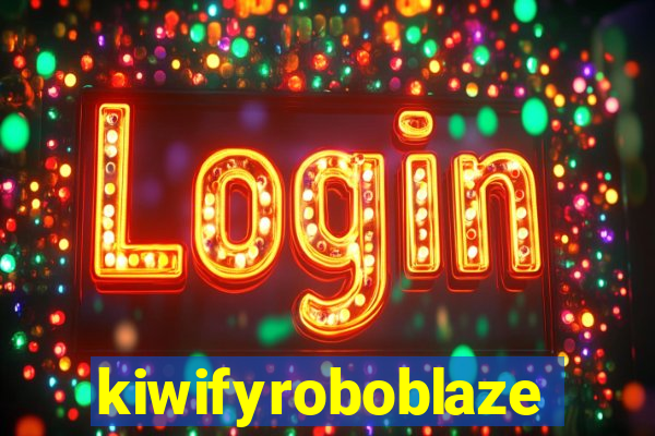 kiwifyroboblaze