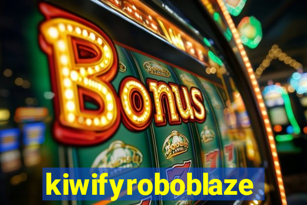 kiwifyroboblaze